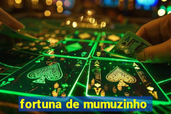 fortuna de mumuzinho